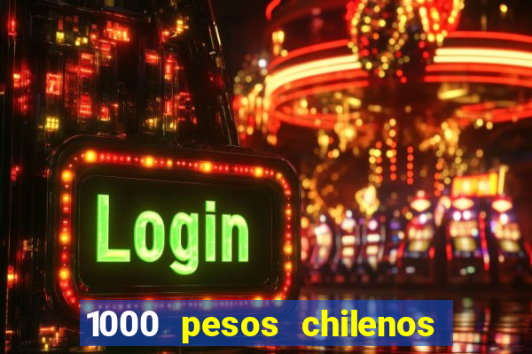 1000 pesos chilenos em reais